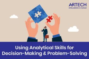 Using Analytical Skills for Decision Making and Problem Solving